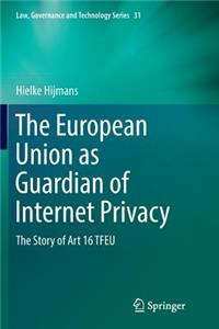 The European Union as Guardian of Internet Privacy