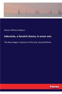Sakuntala, a Sanskrit drama, in seven acts