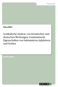 Lexikalische Analyse von kroatischen und deutschen Werbungen. Grammatische Eigenschaften von Substantiven, Adjektiven und Verben