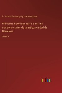 Memorias historicas sobre la marina comercio y artes de la antigua ciudad de Barcelona