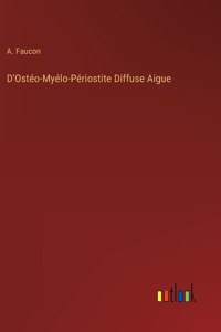 D'Ostéo-Myélo-Périostite Diffuse Aigue