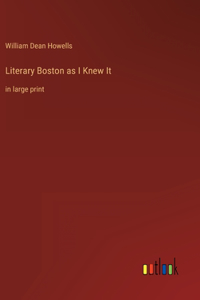 Literary Boston as I Knew It: in large print