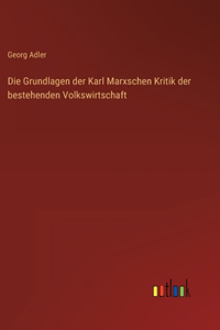 Grundlagen der Karl Marxschen Kritik der bestehenden Volkswirtschaft