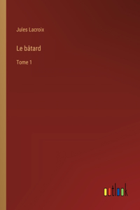 bâtard: Tome 1