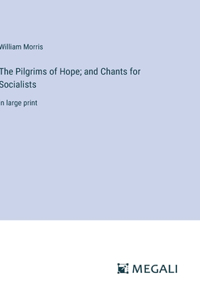 The Pilgrims of Hope; and Chants for Socialists