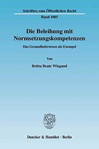 Die Beleihung Mit Normsetzungskompetenzen