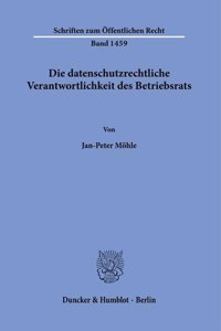 Die Datenschutzrechtliche Verantwortlichkeit Des Betriebsrats