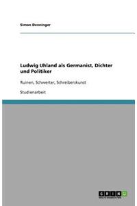 Ludwig Uhland als Germanist, Dichter und Politiker