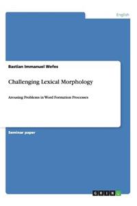 Challenging Lexical Morphology
