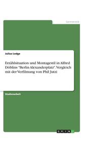 Erzählsituation und Montagestil in Alfred Döblins Berlin Alexanderplatz. Vergleich mit der Verfilmung von Phil Jutzi