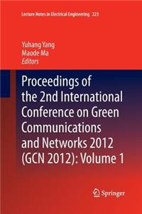 Proceedings of the 2nd International Conference on Green Communications and Networks 2012 (Gcn 2012): Volume 1