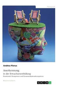 Anerkennung in der Erwachsenenbildung. Emotionale Kompetenz und Kommunikationskompetenz