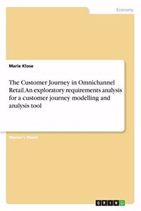 The Customer Journey in Omnichannel Retail. An exploratory requirements analysis for a customer journey modelling and analysis tool