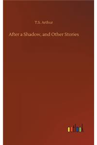 After a Shadow, and Other Stories