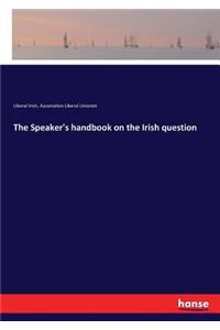 Speaker's handbook on the Irish question