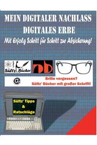 Mein Digitaler Nachlass - Digitales Erbe - Mit Erfolg Schritt für Schritt zur Absicherung!