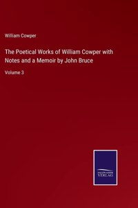 Poetical Works of William Cowper with Notes and a Memoir by John Bruce