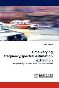 Time-Varying Frequency/Spectral Estimation Extraction