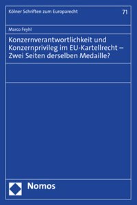 Konzernverantwortlichkeit Und Konzernprivileg Im Eu-Kartellrecht - Zwei Seiten Derselben Medaille?