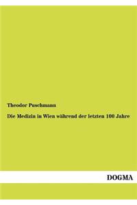 Die Medizin in Wien während der letzten 100 Jahre