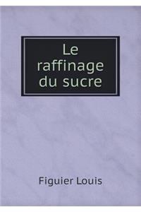 Le Raffinage Du Sucre