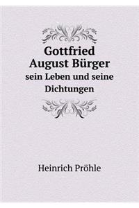 Gottfried August Bürger Sein Leben Und Seine Dichtungen