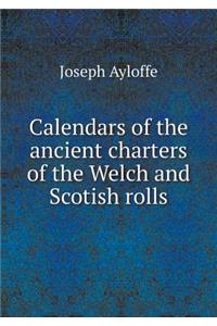 Calendars of the ancient charters of the Welch and Scotish rolls