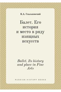 Ballet. Its History and Place in Fine Arts