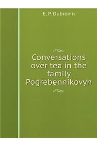 Conversations Over Tea in the Family Pogrebennikovyh