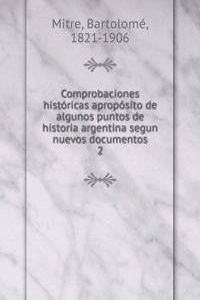 Comprobaciones historicas aproposito de algunos puntos de historia argentina segun nuevos documentos