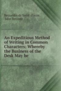 Expeditious Method of Writing in Common Characters: Whereby the Business of the Desk May be .