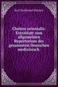 Cholera orientalis: Extrablatt zum allgemeinen Repertorium der gesammten Deutschen medizinisch .