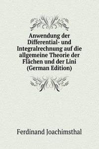 Anwendung der Differential- und Integralrechnung auf die allgemeine Theorie der Flachen und der Lini (German Edition)