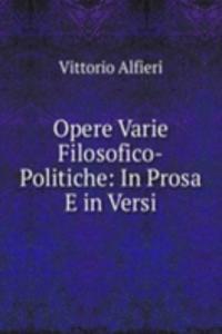 Opere Varie Filosofico-Politiche: In Prosa E in Versi