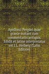 Apollonii Pergaei quae graece exstant cum commentariis antiquis. Edidit et latine interpretatus est I.L. Heiberg (Latin Edition)