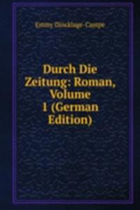 Durch Die Zeitung: Roman, Volume 1 (German Edition)