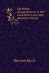 Die Polare Ausdrucksweise In Der Griechischen Literatur (German Edition)