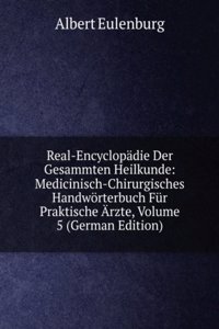 Real-Encyclopadie Der Gesammten Heilkunde: Medicinisch-Chirurgisches Handworterbuch Fur Praktische Arzte, Volume 5 (German Edition)