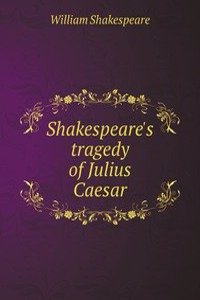 Shakespeare's tragedy of Julius Caesar