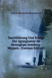 Durchfuhrung Und Erfolge Der Agrargesetze Im Herzogtum Arenberg-Meppen . (German Edition)