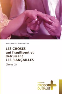 LES CHOSES qui fragilisent et détruisent LES FIANÇAILLES (Tome 2)