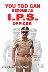 You Too Can Become An I.P.S Officer in English - Dr.C.Sylendrababu, IPS(Retd.)