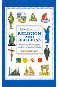 A Dictionary of Religion and Religions: Including Theological and Ecclesistical Terms