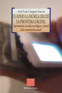Cuando la musica cruzo la frontera digital: Aproximacion al cambio tecnologico y cultural de la comunicacion musical