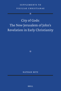 City of Gods: The New Jerusalem of John’s Revelation in Early Christianity