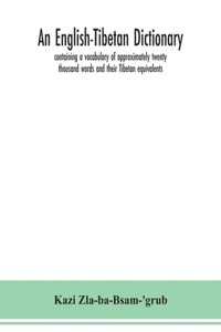 English-Tibetan dictionary, containing a vocabulary of approximately twenty thousand words and their Tibetan equivalents
