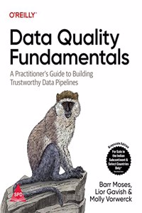 Data Quality Fundamentals: A Practitioner'S Guide To Building Trustworthy Data Pipelines (Grayscale Indian Edition)