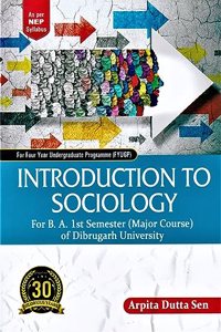 INTRODUCTION TO SOCIOLOGY - I : A TEXTBOOK ON SOCIOLOGY FOR B.A. 1ST SEMESTER MAJOR STUDENTS OF SOCIOLOGY OF DIBRUGARH UNIVERSITY : AS PER NEP SYLLABUS : FOR FOUR YEAR UNDERGRADUATE PROGRAMME (FYUGP)