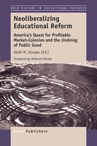 Neoliberalizing Educational Reform: America's Quest for Profitable Market-Colonies and the Undoing of Public Good