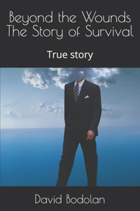 Beyond the Wounds The Story of Survival